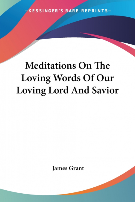 Meditations On The Loving Words Of Our Loving Lord And Savior