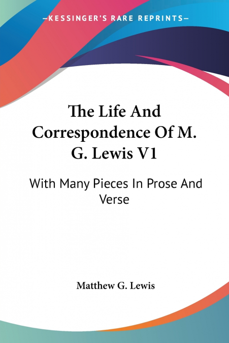 The Life And Correspondence Of M. G. Lewis V1