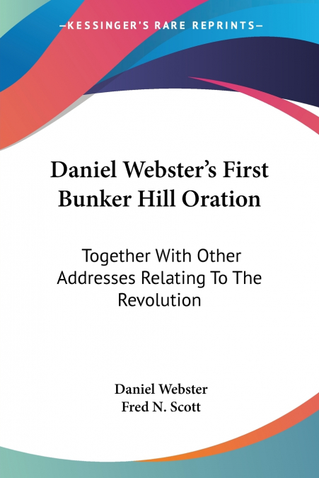 Daniel Webster’s First Bunker Hill Oration