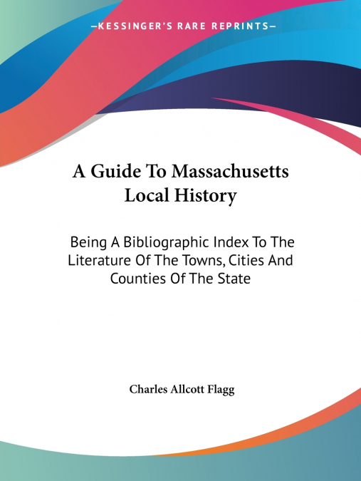 A Guide To Massachusetts Local History