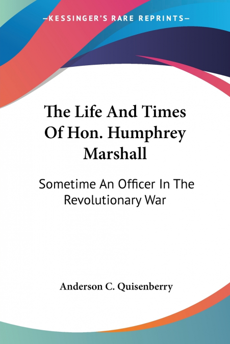 The Life And Times Of Hon. Humphrey Marshall