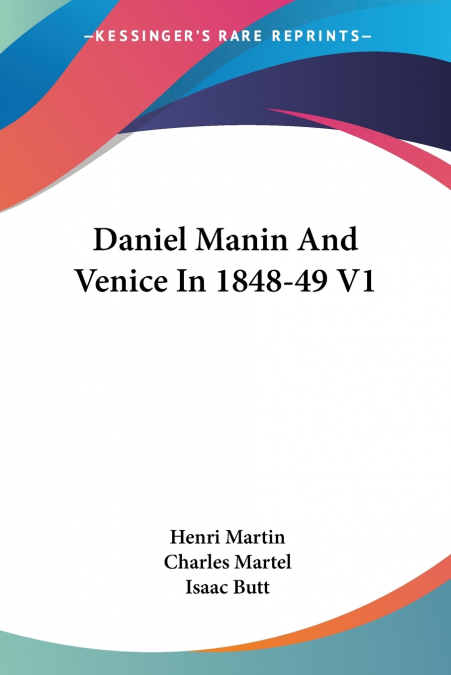 Daniel Manin And Venice In 1848-49 V1