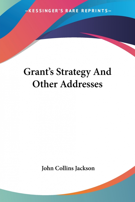 Grant’s Strategy And Other Addresses