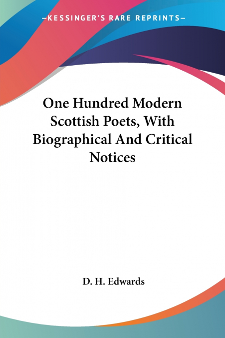 One Hundred Modern Scottish Poets, With Biographical And Critical Notices