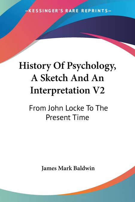 History Of Psychology, A Sketch And An Interpretation V2