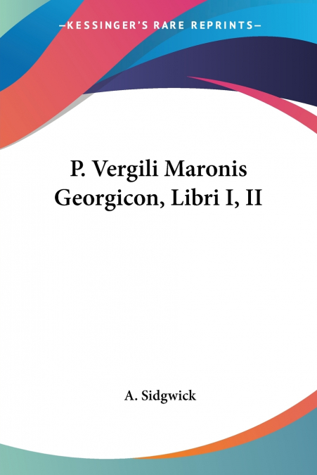 P. Vergili Maronis Georgicon, Libri I, II