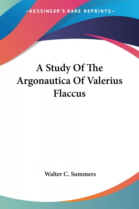 A Study Of The Argonautica Of Valerius Flaccus