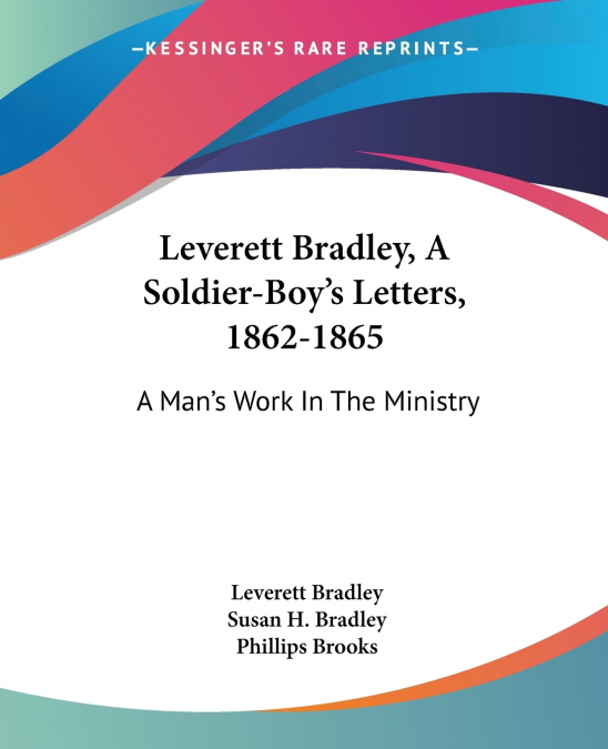 Leverett Bradley, A Soldier-Boy’s Letters, 1862-1865