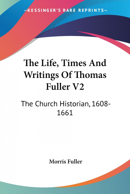 The Life, Times And Writings Of Thomas Fuller V2