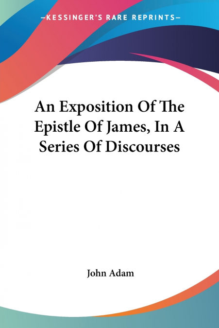 An Exposition Of The Epistle Of James, In A Series Of Discourses