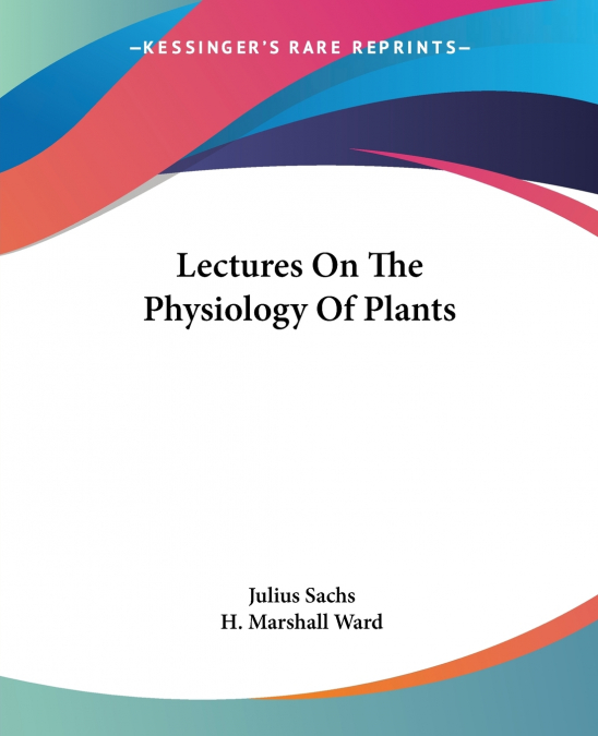 Lectures On The Physiology Of Plants