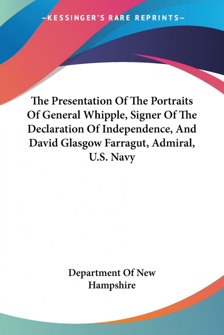 The Presentation Of The Portraits Of General Whipple, Signer Of The Declaration Of Independence, And David Glasgow Farragut, Admiral, U.S. Navy