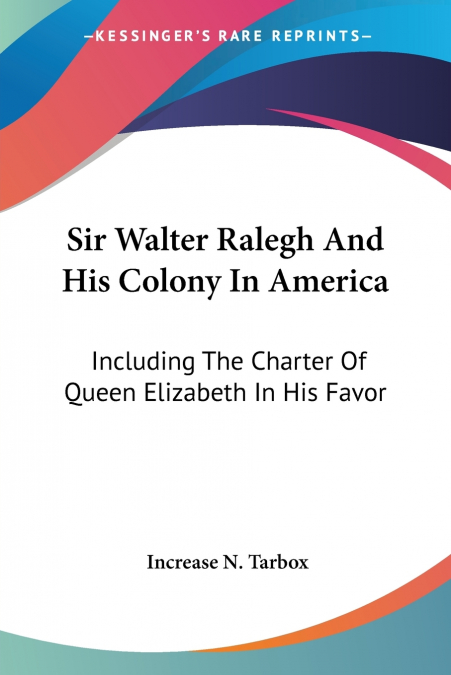 Sir Walter Ralegh And His Colony In America