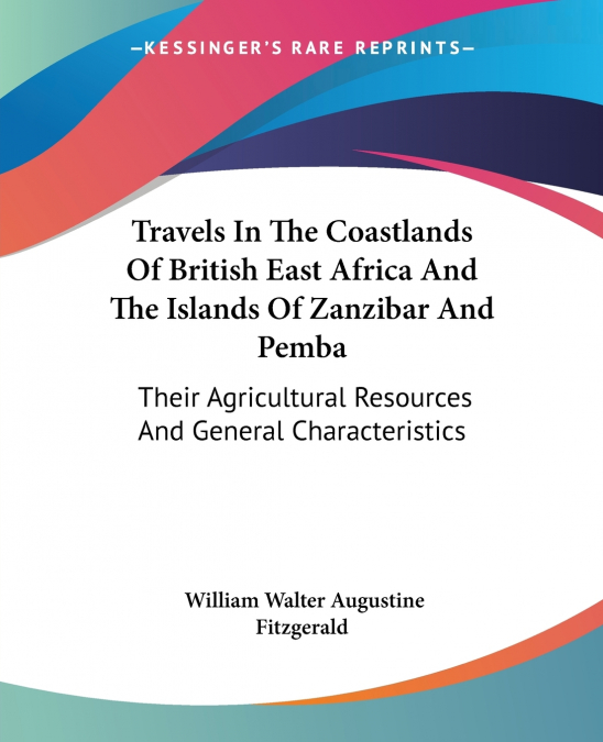 Travels In The Coastlands Of British East Africa And The Islands Of Zanzibar And Pemba