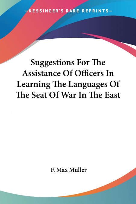 Suggestions For The Assistance Of Officers In Learning The Languages Of The Seat Of War In The East
