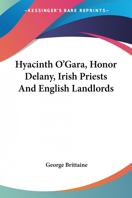 Hyacinth O’Gara, Honor Delany, Irish Priests And English Landlords