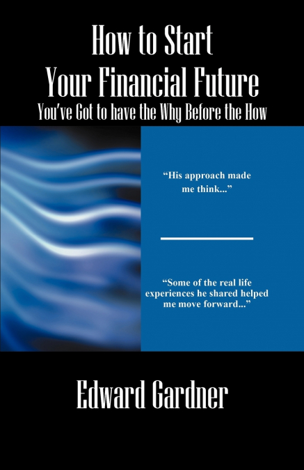 How to Start Your Financial Future - You’ve Got to have the Why Before the How