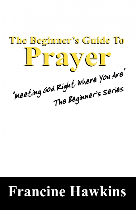 The Beginner’s Guide to Prayer