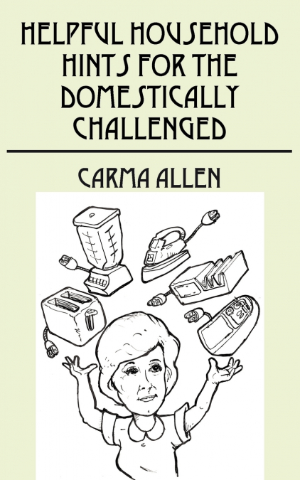 Helpful Household Hints for the Domestically Challenged