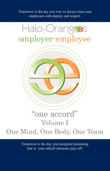 Halo-Orangees employer-employee 'one accord' Volume I One Mind, One Body, One Team