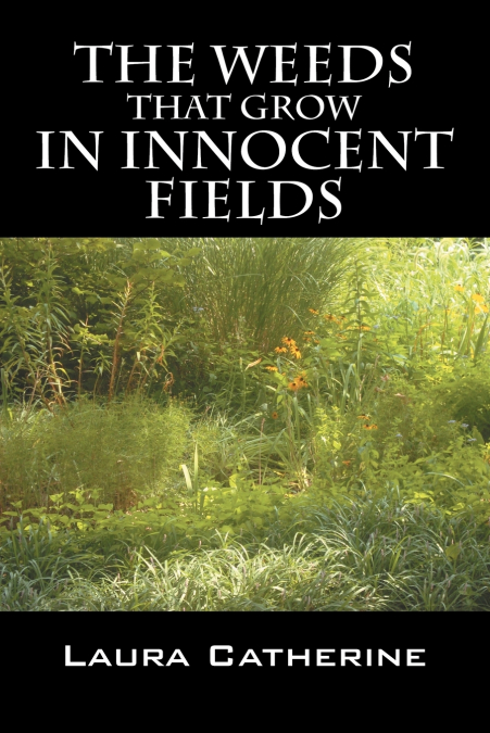 The Weeds That Grow in Innocent Fields