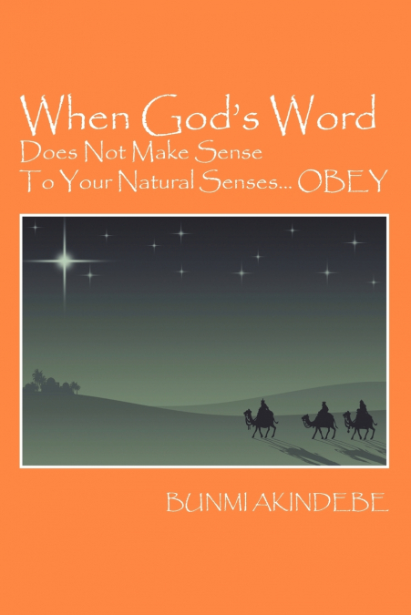 When God’s Word Does Not Make Sense To Your Natural Senses...OBEY