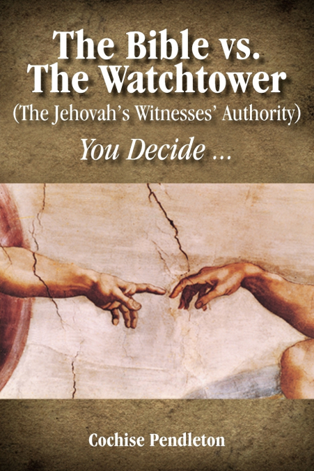 The Bible vs. the Watchtower (the Jehovah’s Witnesses’ Authority)