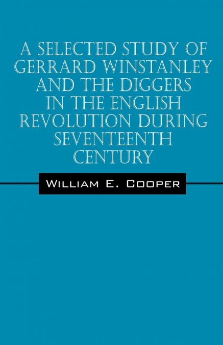 A Selected Study of Gerrard Winstanley and the Diggers in the English Revolution During Seventeenth Century