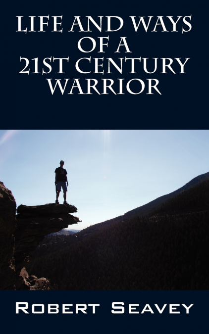 Life and Ways of A 21st Century Warrior