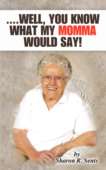 ....Well, You Know What My Momma Would Say!