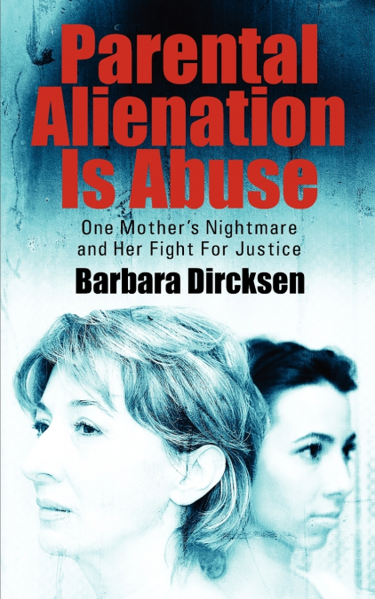 Parental Alienation Is AbuseOne Mother’s Nightmare And Her Fight For Justice