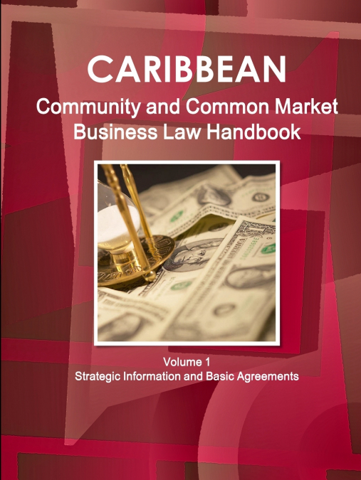 Caribbean Community and Common Market Business Law Handbook Volume 1 Strategic Information and Basic Agreements
