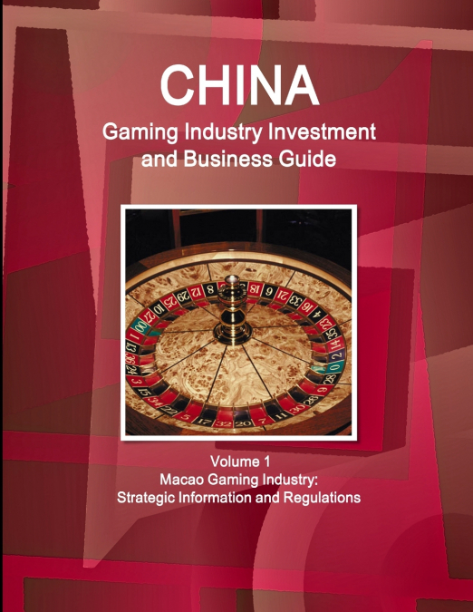 China Gaming Industry Investment and Business Guide Volume 1 Macao Gaming Industry