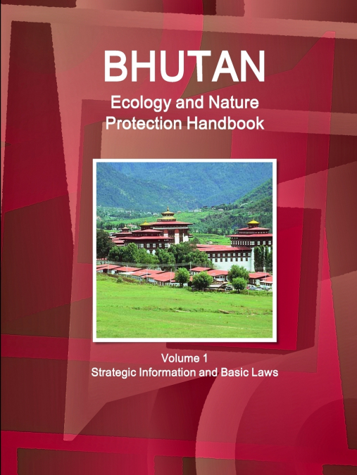 Bhutan Ecology and Nature Protection Handbook Volume 1 Strategic Information and Basic Laws