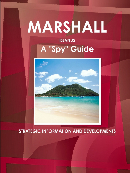 Marshall Islands A 'Spy' Guide - Strategic Information and Developments
