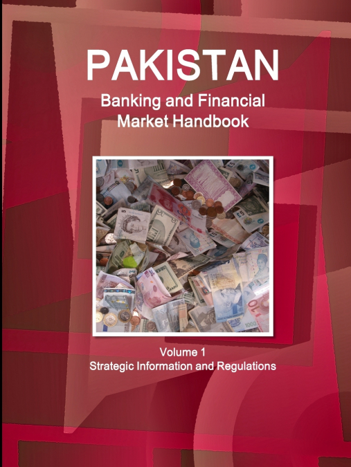 Pakistan Banking and Financial Market Handbook Volume 1 Strategic Information and Regulations