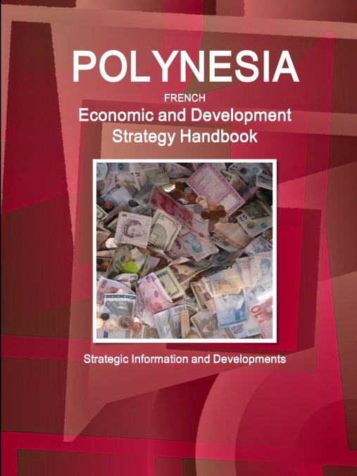 Polynesia French Economic and Development Strategy Handbook - Strategic Information and Developments
