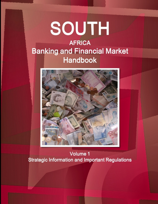 South Africa Banking & Financial Market Handbook Volume 1 Strategic Information and Important Regulations