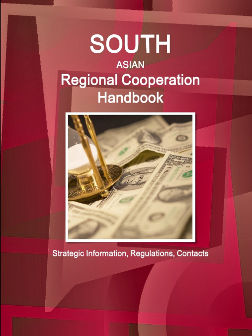 South Asian Regional Cooperation Handbook - Strategic Information, Regulations, Contacts