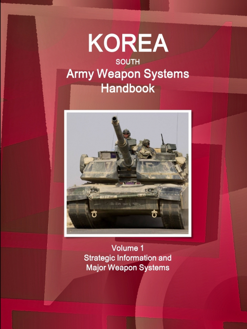 Korea South Army Weapon Systems Handbook Volume 1 Strategic Information and Major Weapon Systems