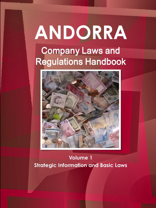 Andorra Company Laws and Regulations Handbook Volume 1 Strategic Information and Basic Laws
