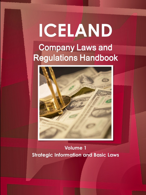 Iceland Company Laws and Regulations Handbook Volume 1 Strategic Information and Basic Laws