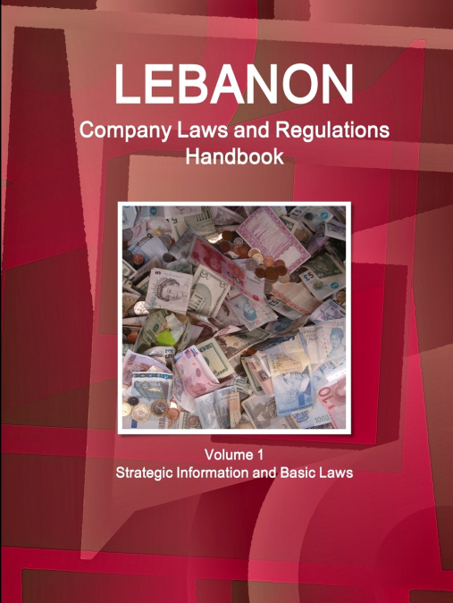 Lebanon Company Laws and Regulations Handbook Volume 1  Strategic Information and Basic Laws