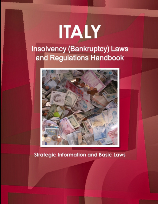 Italy Insolvency (Bankruptcy) Laws and Regulations Handbook - Strategic Information and Basic Laws