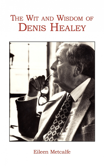 The Wit and Wisdom of Denis Healey