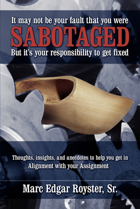 It May Not Be Your Fault That You Were Sabotaged, But It’s Your Responsibility to Get Fixed
