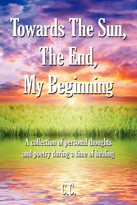 Towards The Sun, The End, My Beginning