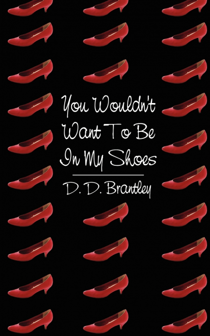You Wouldn’t Want To Be In My Shoes