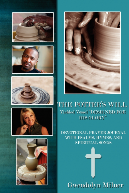The Potter’s Will - A Yielded Vessel Designed for His Glory