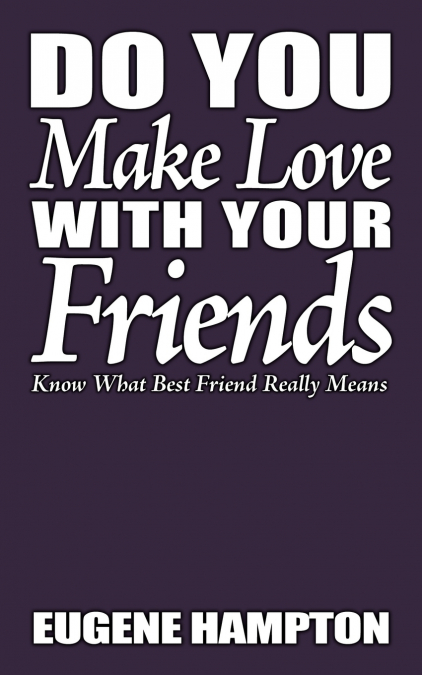 Do You Make Love with Your Friends